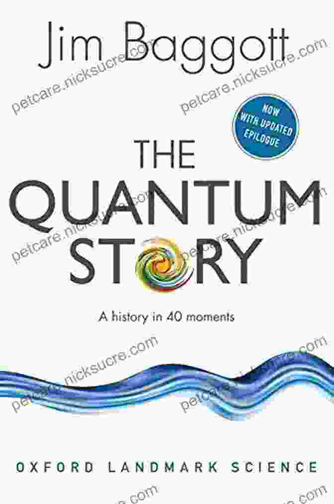 A Collection Of 40 Landmark Moments In The History Of Science, From The Ancient World To The Present Day The Quantum Story: A History In 40 Moments (Oxford Landmark Science)