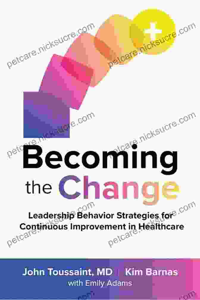 Culture Of Learning Becoming The Change: Leadership Behavior Strategies For Continuous Improvement In Healthcare