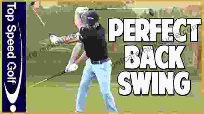 Golf Swing Backswing Build The Swing Of A Lifetime: The Four Step Approach To A More Efficient Swing