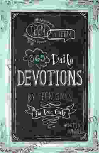 Teen To Teen: 365 Daily Devotions By Teen Girls For Teen Girls
