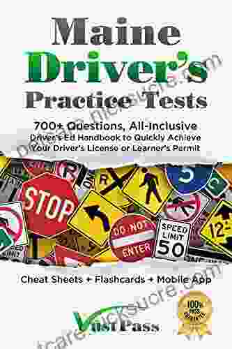 Maine Driver S Practice Tests: 700+ Questions All Inclusive Driver S Ed Handbook To Quickly Achieve Your Driver S License Or Learner S Permit (Cheat Sheets + Digital Flashcards + Mobile App)