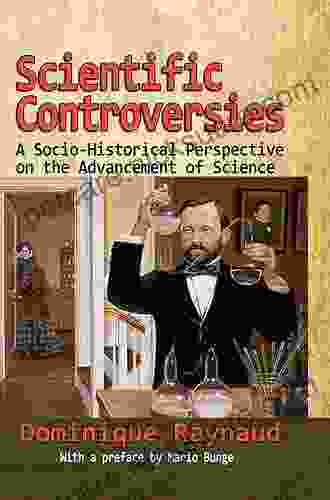 Scientific Controversies: A Socio Historical Perspective On The Advancement Of Science