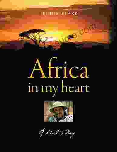 Africa In My Heart: A Hunter S Diary
