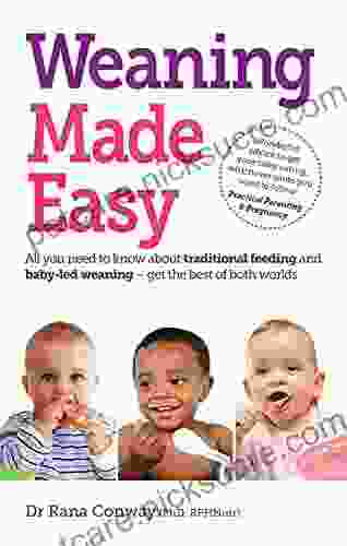 Weaning Made Easy: All You Need To Know About Spoon Feeding And Baby Led Weaning Get The Best Of Both Worlds