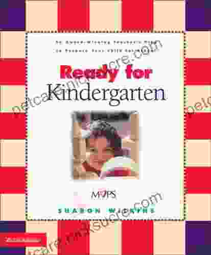 Ready For Kindergarten: An Award Winning Teacher S Plan To Prepare Your Child For School