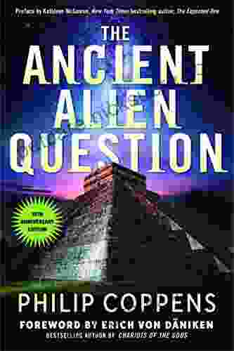 Ancient Alien Question 10th Anniversary Edition: An Inquiry Into The Existence Evidence And Influence Of Ancient Visitors