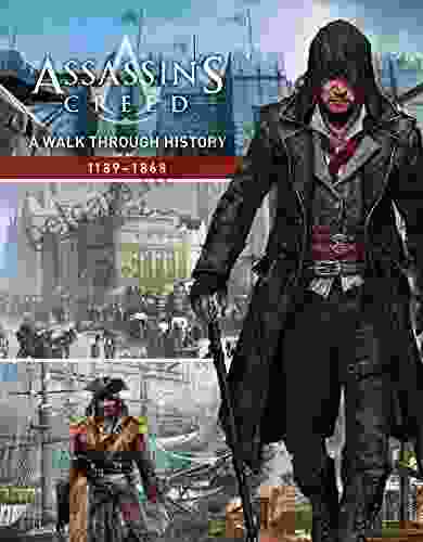 Assassin S Creed: A Walk Through History (1189 1868)