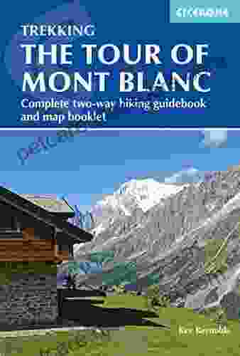 Trekking The Tour Of Mont Blanc: Complete Two Way Hiking Guidebook And Map Booklet (Cicerone Trekking Guides)