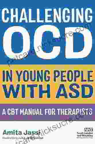 Challenging OCD In Young People With ASD: A CBT Manual For Therapists