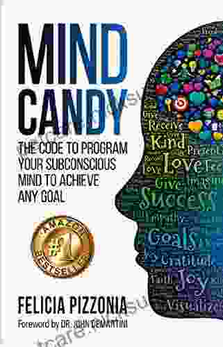 Mind Candy: The Code To Program Your Subconscious Mind To Achieve Any Goal