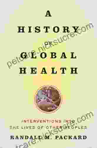 A History Of Global Health: Interventions Into The Lives Of Other Peoples