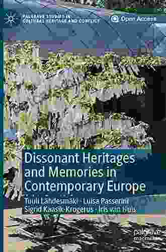 Dissonant Heritages And Memories In Contemporary Europe (Palgrave Studies In Cultural Heritage And Conflict)
