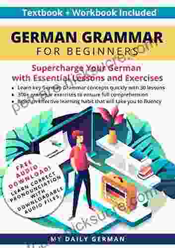German Grammar For Beginners Textbook + Workbook Included: Supercharge Your German With Essential Lessons And Exercises (Learn German For Beginners 1)
