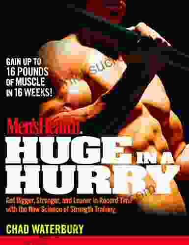 Men S Health Huge In A Hurry: Get Bigger Stronger And Leaner In Record Time With The New Science Of Strength Training
