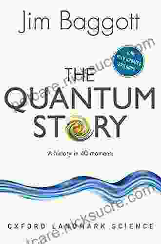 The Quantum Story: A History In 40 Moments (Oxford Landmark Science)