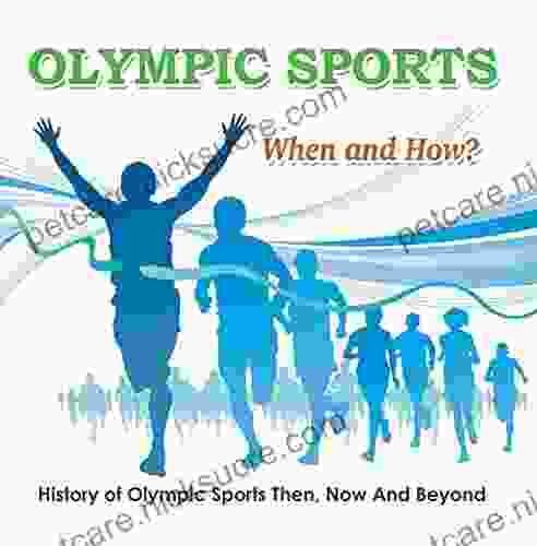Olympic Sports When And How? : History Of Olympic Sports Then Now And Beyond: Olympic For Kids (Children S Olympic Sports Books)