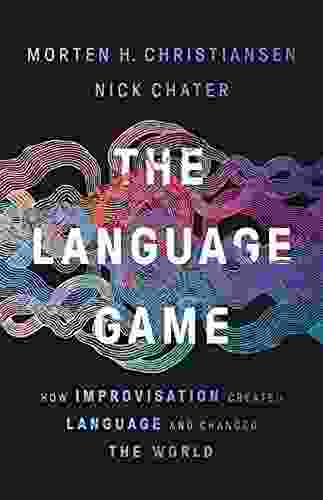 The Language Game: How Improvisation Created Language And Changed The World