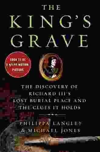 The Lost King: How One Remarkable Woman Discovered The Lost Burial Place Of Richard III