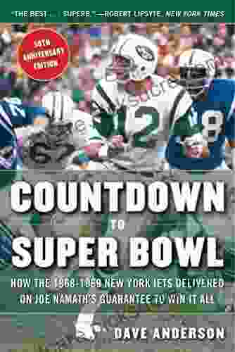 Countdown To Super Bowl: How The 1968 1969 New York Jets Delivered On Joe Namath S Guarantee To Win It All