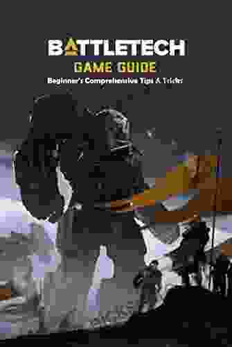 Battletech Game Guide: Beginner S Comprehensive Tips Tricks: How To Play Guide For Battletech