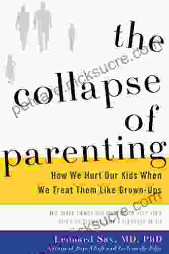 The Collapse Of Parenting: How We Hurt Our Kids When We Treat Them Like Grown Ups