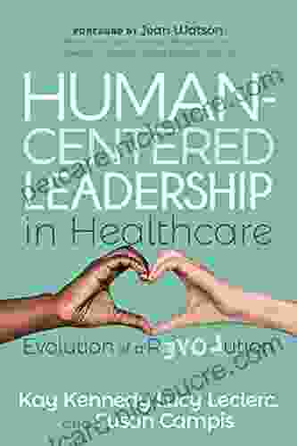 Human Centered Leadership In Healthcare: Evolution Of A Revolution