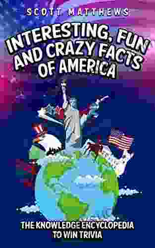 Interesting Fun And Crazy Facts Of America The Knowledge Encyclopedia To Win Trivia