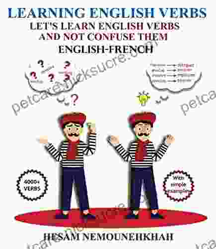 Learning English Verbs: Let S Learn English Verbs And Not Confuse Them (English French)
