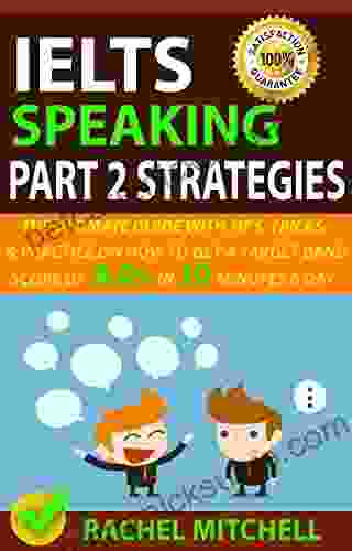 IELTS Speaking Part 2 Strategies: The Ultimate Guide With Tips Tricks And Practice On How To Get A Target Band Score Of 8 0+ In 10 Minutes A Day
