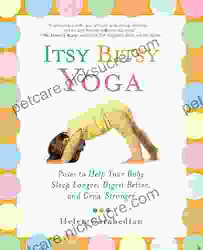 Itsy Bitsy Yoga: Poses To Help Your Baby Sleep Longer Digest Better And Grow Stronger