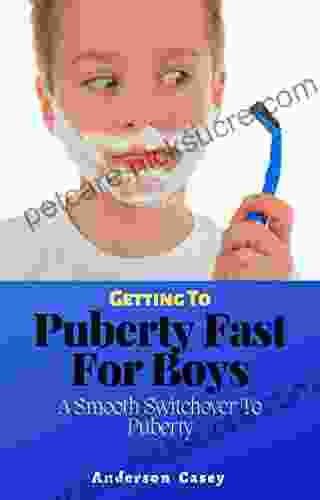Getting To Puberty Fast For Boys: A Smooth Switchover To Puberty: How To Deal With Puberty