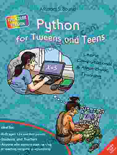 Python For Tweens And Teens 2nd Edition (Full Color Version): Learn Computational And Algorithmic Thinking