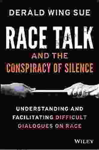 Race Talk And The Conspiracy Of Silence: Understanding And Facilitating Difficult Dialogues On Race