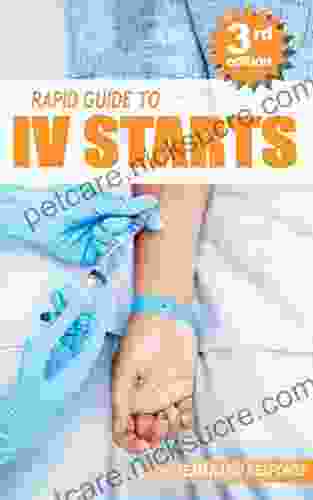 IV Starts For The RN And EMT: RAPID And EASY Guide To Mastering Intravenous Catheterization Cannulation And Venipuncture Sticks For Nurses And Paramedics