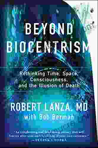 Beyond Biocentrism: Rethinking Time Space Consciousness And The Illusion Of Death