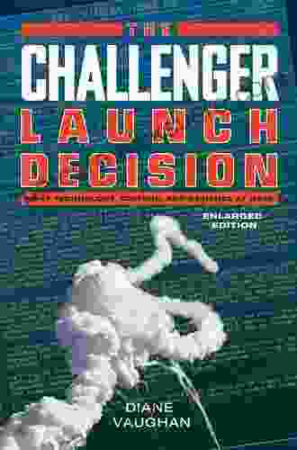 The Challenger Launch Decision: Risky Technology Culture And Deviance At NASA Enlarged Edition