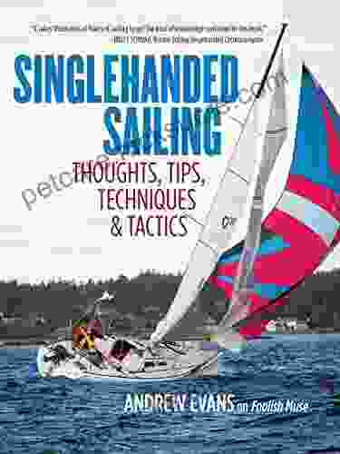 Singlehanded Sailing: Thoughts Tips Techniques Tactics