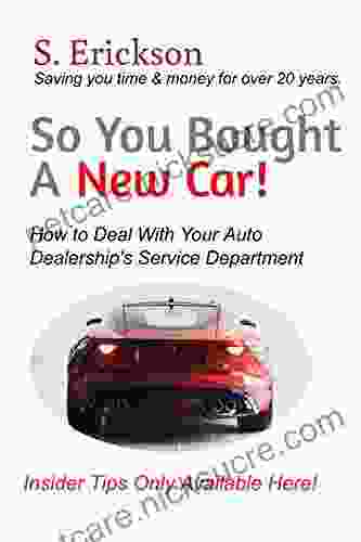 So You Bought A New Car : How To Deal With Your Auto Dealership S Service Department