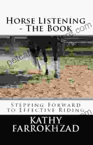 Horse Listening: The Book: Stepping Forward To Effective Riding (Horse Listening Collections 1)
