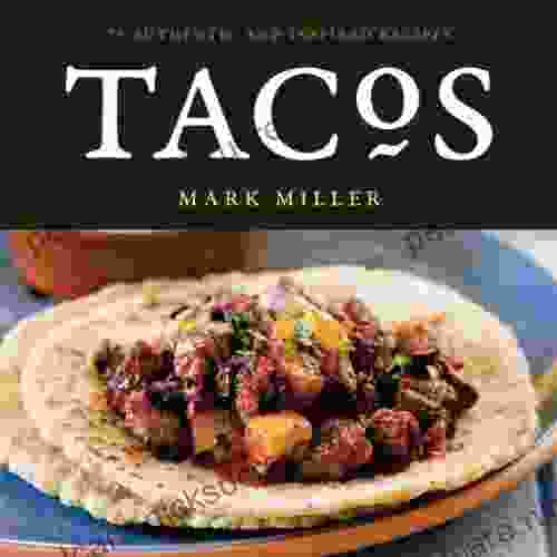 Tacos: 75 Authentic And Inspired Recipes A Cookbook
