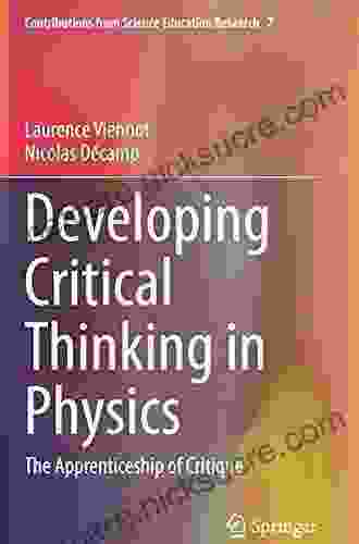 Developing Critical Thinking In Physics: The Apprenticeship Of Critique (Contributions From Science Education Research 7)