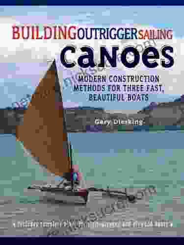 Building Outrigger Sailing Canoes: Modern Construction Methods For Three Fast Beautiful Boats