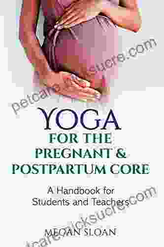 Yoga For The Pregnant Postpartum Core: A Handbook For Yoga Students Teachers