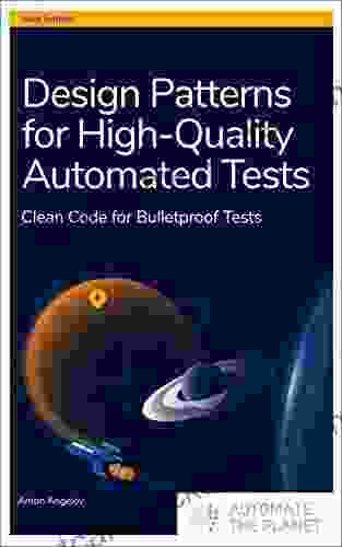 Design Patterns For High Quality Automated Tests: Clean Code For Bulletproof Tests