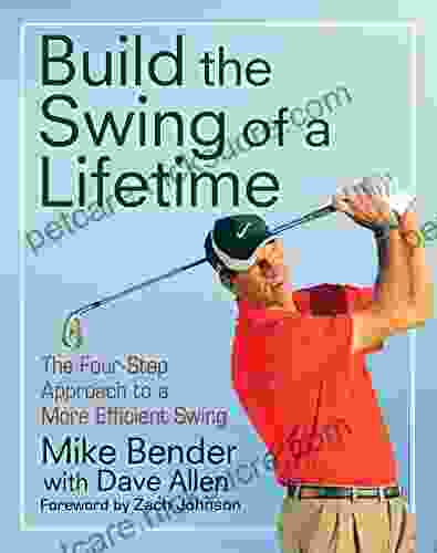 Build The Swing Of A Lifetime: The Four Step Approach To A More Efficient Swing