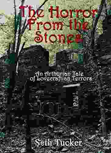 The Horror From The Stones: An Arthurian Tale Of Lovecraftian Terrors