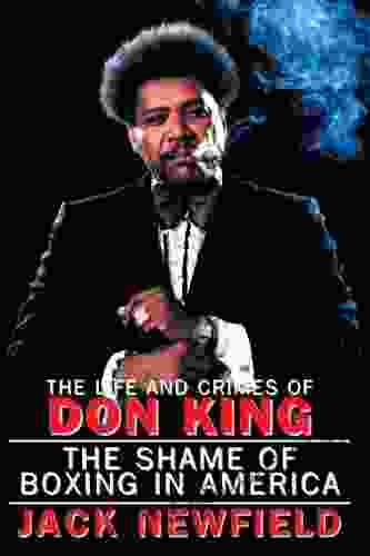 The Life And Crimes Of Don King: The Shame Of Boxing In America