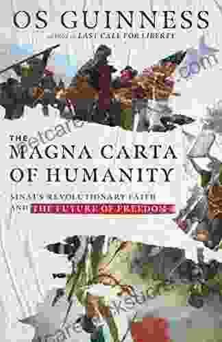 The Magna Carta Of Humanity: Sinai S Revolutionary Faith And The Future Of Freedom