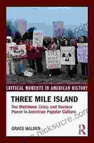 Three Mile Island: The Meltdown Crisis And Nuclear Power In American Popular Culture (Critical Moments In American History)