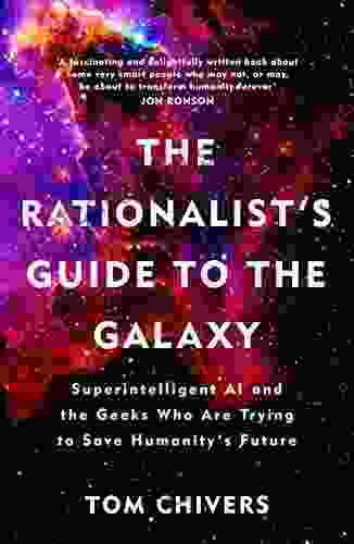 The Rationalist S Guide To The Galaxy: Superintelligent AI And The Geeks Who Are Trying To Save Humanity S Future